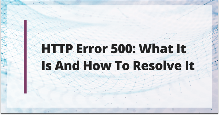 HTTP Error 500: What it is and how to resolve it