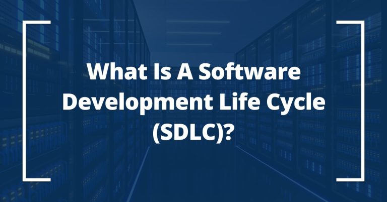 What Is a Software Development Life Cycle (SDLC)?