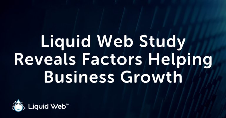 Liquid Web Study Reveals Factors Helping Business Growth