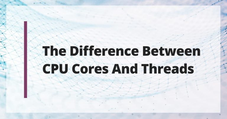 The Difference Between CPU Cores and Threads