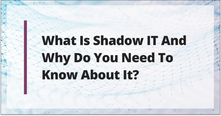 What Is Shadow IT and Why Do You Need to Know About It?