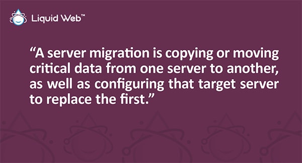 A server migration is copying or moving critical data from one server to another, as well as configuring that target server to replace the first. 