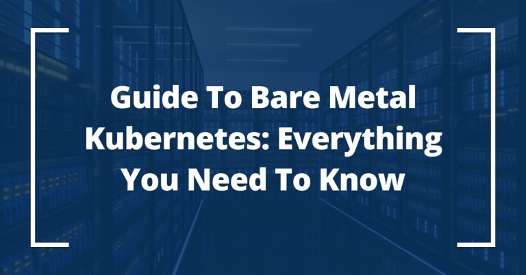 Guide to bare metal Kubernetes: Everything you need to know