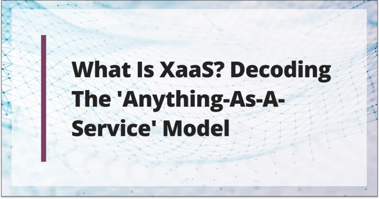 What is XaaS? Decoding the ‘Anything-as-a-Service’ model